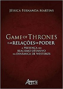 Livro Game Of Thrones e as Relacoes de Poder: a Presenca do Realismo Ofensivo na - Martins