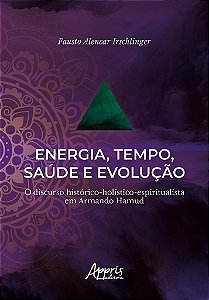 Livro Energia, Tempo, Saude e Evolucao: o Discurso Historico-holistico-espiritual - Irschlinger