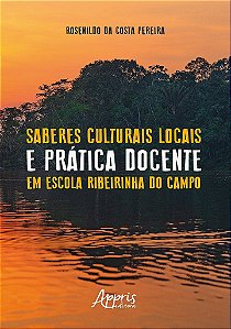 Livro Saberes Culturais Locais e Pratica Docente em Escola Ribeirinha do Campo - Pereira