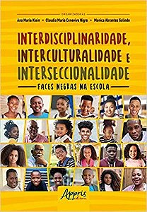 Livro Interdisciplinaridade, Interculturalidade e Interseccionalidade: Faces Negr - Klein/nigro/galindo