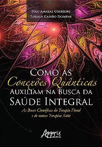 Livro Como as Conexoes Quanticas Auxiliam Na Busca da Saude Integral: as Bases ci - Guerrini/domene