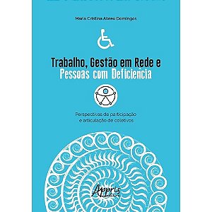 Livro Trabalho, Gestao em Rede e Pessoas com Deficiencia: Perspectivas de Partici - Domingos