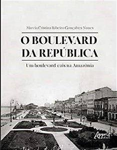 Livro Boulevard da Republica, o - Um Boulevard-cais Na Amazonia - Nunes