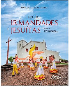 Livro Entre Irmandades e Jesuitas : Historia da Igreja do Rosario em Cuiaba-mt (1 - Mendes