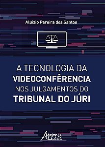 Livro Tecnologia da Videoconferencia Nos Julgamentos do Tribunal do Juri , A - Santos