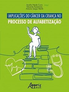 Livro Implicacoes do Cancer da Crianca No Processo de Alfabetizacao - Covic/kanemoto/petri