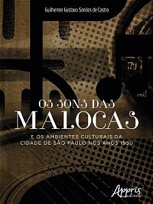 Livro Sons das Malocas e os Ambientes Culturais da Cidade de Sao Paulo Nos Anos 1 - Castro
