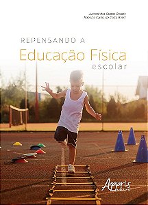 Livro Repensando a Educação Física Escolar - Borges- Appris