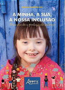 Livro Minha, a Sua, a Nossa Inclusao, A: Orientando e Produzindo Saberes - Pio