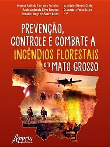 Livro Prevencao, Controle e Combate a Incendios Florestais em Mato Grosso - Ferreira/barroso/can