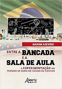 Livro Entre a Bancada e a Sala de Aula: a Experimentacao No Periodo de Ouro do en - Azevedo