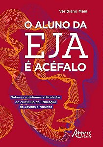 Livro Aluno da Eja e Acefalo, O: Saberes Cotidianos Articulados ao Curriculo da E - Maia