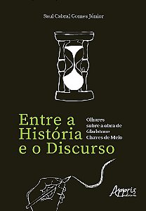 Livro Entre a Historia e o Discurso: Olhares sobre a Obra de Gladstone Chaves de - Gomes Junior