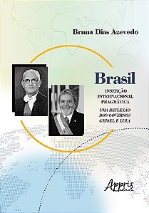 Livro Brasil: Insercao Internacional Pragmatica; Uma Reflexao dos Governos Geisel - Azevedo