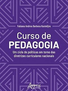 Livro Curso de Pedagogia: Um Ciclo de Politicas em Torno das Diretrizes Curricula - Kastelijns