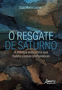 Livro Resgate de Saturno, O: a Energia Masculina Que Habita Nossas Profundezas - Lopes
