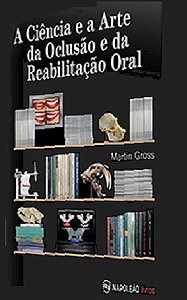 Livro Ciencia e a Arte da Oclusao e da Reabilitacao Oral, A - Gross