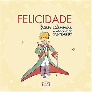 Livro Felicidade - Frases Cativantes de Antoine de Saint-exupery - Saint-exupery