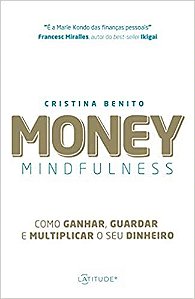 Livro Money Mindfulness: Como Ganhar, Guardar e Multiplicar o Seu Dinheiro