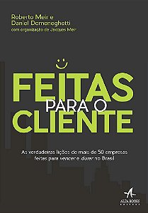Livro Feitas para o Cliente - as Verdadeiras Licoes de Mais de 50 Empresas Feitas - Meir/domeneghetti