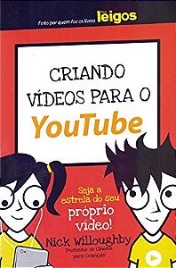 Livro Criando VÍdeos para o Youtub para Leigos: Seja Estrela do Seu Proprio Vídeo