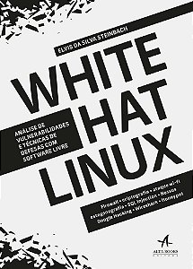 Livro White Hat Linux: Analise de Vulnerabilidades e Tecnicas de Defesas com Soft - Steinbach