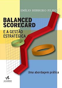 Livro Balanced Scorecard e a Gestao Estrategica: Uma Abordagem Pratica - Herrero Filho