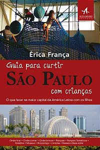 Livro Guia para Curtir Sao Paulo com Criancas: o Que Fazer Na Maior Capital da am - Franca
