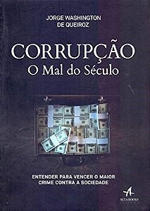 Livro Corrupcao: o Mal do Seculo - Entender para Vencer o Maior Crime contra a S - Queiroz