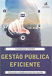 Livro Gestão Pública Eficiente: Colocando o Cidadão No Centro das Atenções