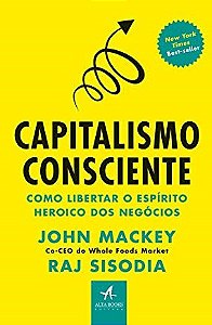 Livro Capitalismo Consciente: Como Libertar o Espírito Heróico dos Negócios