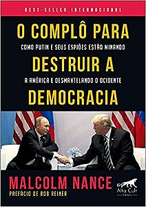 Livro Complo para Destruir a Democracia, o - Como Putin e Seus Espioes Estao Mina - Nance