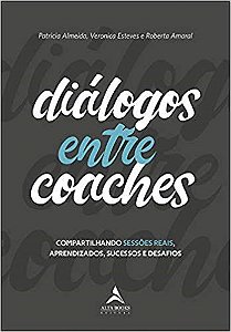 Livro Dialogos entre Coaches: Compartilhando Sessoes Reais, Aprendizados, Sucesso - Almeida/esteves/amar