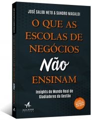 Livro Que as Escolas de Negócios Nao Ensinam - Salibi Neto - Alta Books