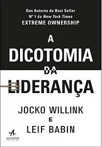 Livro Dicotomia da Lideranca, a - Como Equilibrar os Desafios da Responsabilidade - Willink/babin