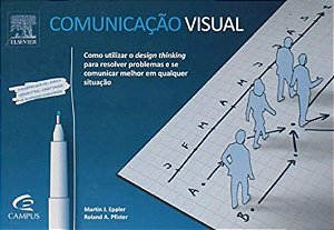 Livro Comunicacao Visual - Como Utilizar o Design Thinking para Resolver Problema - Eppler