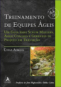 Livro Treinamento de Equipes Ageis: Um Guia para Scrum Masters, Agile Coaches e G - Adkins