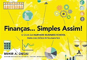 Livro Financas Simples Assim!: o Guia da Harvard Business School para Decisoes In - Desai
