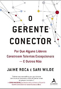 Livro Gerente Conector, O: por Que Alguns Lideres Constroem Talentos - Roca