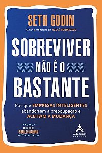 Livro Sobreviver Nao e o Bastante: por Que Empresas Inteligentes Abandonam a Preo - Godin