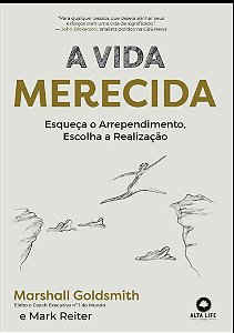 Livro A Vida Merecida: Esqueça o Arrependimento, Escolha a Realização