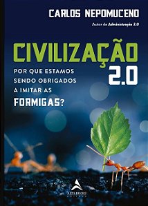 Livro Civilização 2.0: Por que Estamos sendo Obrigados a Imitar as Formigas? - Napomuceno