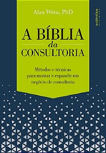 Livro Livr Bíblia da Consultoria: Métodos e Técnicas para Montar e Expandir Um Negócio - Weiss