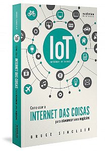 Livro Iot: Como Usar a Internet das Coisas para Alavancar Seus Negocios - Sinclair