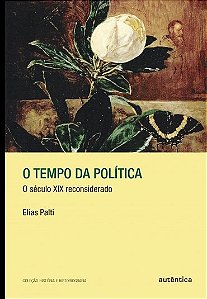 Livro Tempo da Politica, O: o Seculo Xix Reconsiderado - Palti