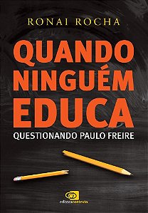 Livro Quando Ninguem Educa - Questionando Paulo Freire - Rocha