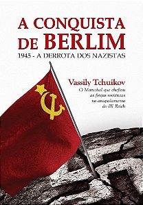Livro Conquista de Berlim 1945 - a Derrota dos Nazistas - Tchuikov - Contexto