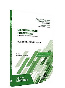 Livro Disponibilidade Processual - a Liberdade das Partes No Processo - Lucca