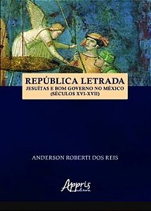 Livro Republica Letrada: Jesuitas e Bom Governo No Mexico (seculos Xvi-xvii) - Reis