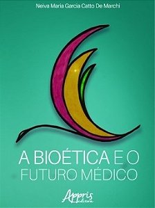 Livro Bioética e o Futuro Médico - Marchi - Appris